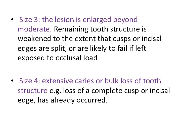  • Size 3: the lesion is enlarged beyond moderate. Remaining tooth structure is