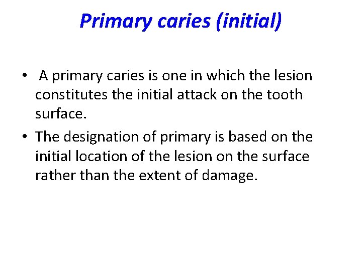 Primary caries (initial) • A primary caries is one in which the lesion constitutes