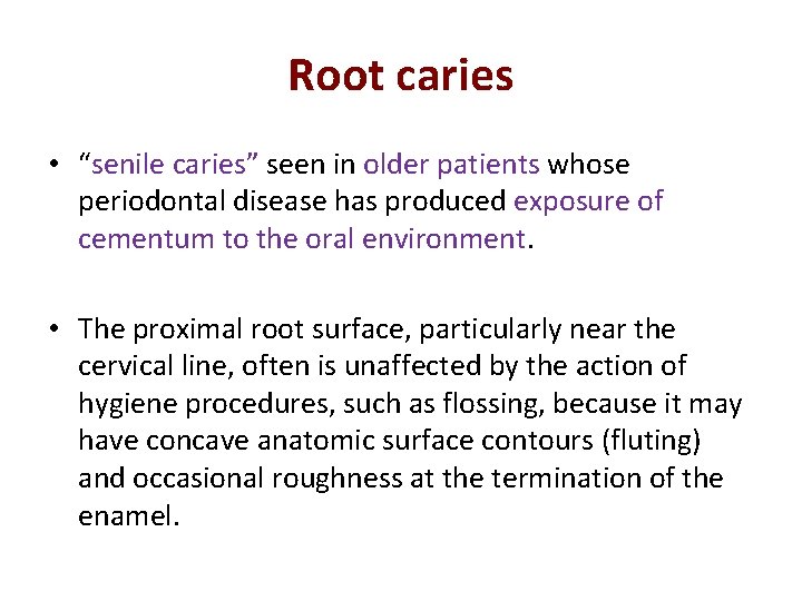 Root caries • “senile caries” seen in older patients whose periodontal disease has produced