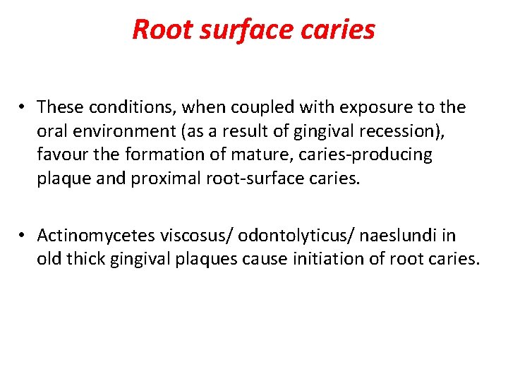 Root surface caries • These conditions, when coupled with exposure to the oral environment