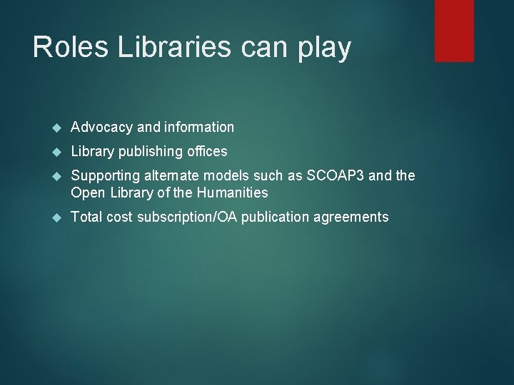 Roles Libraries can play Advocacy and information Library publishing offices Supporting alternate models such