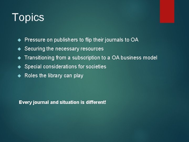 Topics Pressure on publishers to flip their journals to OA Securing the necessary resources