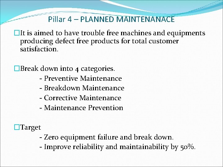 Pillar 4 – PLANNED MAINTENANACE �It is aimed to have trouble free machines and