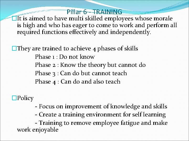 Pillar 6 - TRAINING �It is aimed to have multi skilled employees whose morale