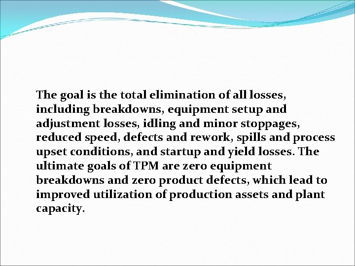 The goal is the total elimination of all losses, including breakdowns, equipment setup and