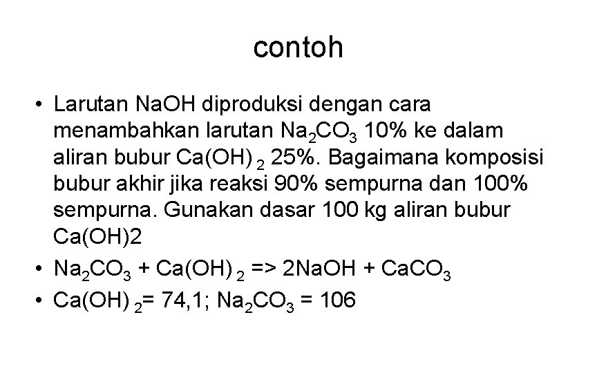 contoh • Larutan Na. OH diproduksi dengan cara menambahkan larutan Na 2 CO 3