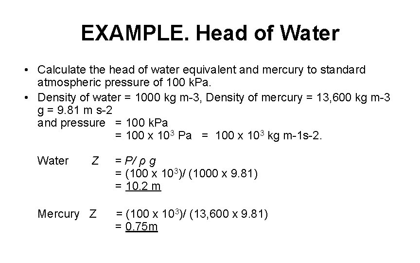 EXAMPLE. Head of Water • Calculate the head of water equivalent and mercury to