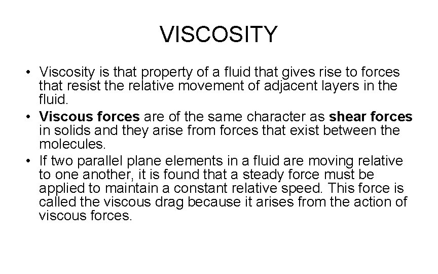 VISCOSITY • Viscosity is that property of a fluid that gives rise to forces