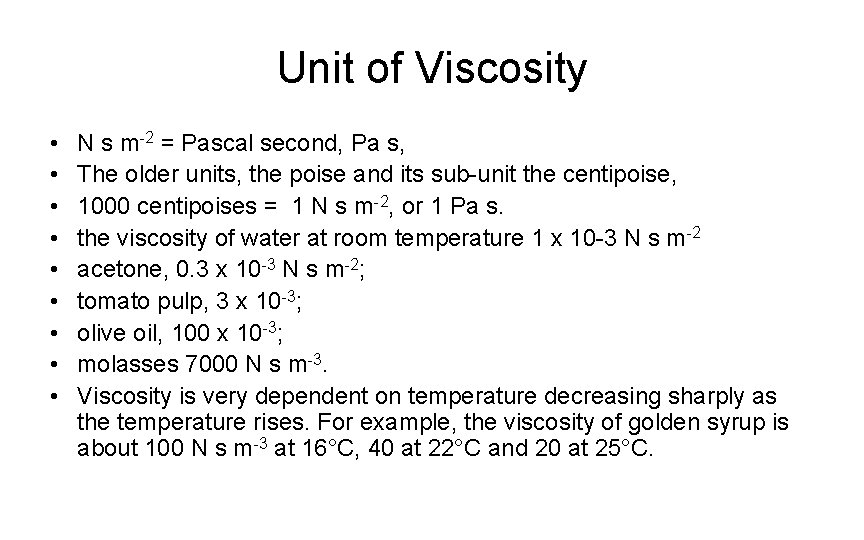 Unit of Viscosity • • • N s m-2 = Pascal second, Pa s,