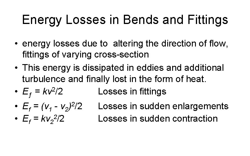 Energy Losses in Bends and Fittings • energy losses due to altering the direction
