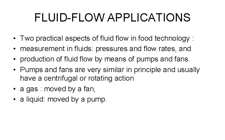 FLUID-FLOW APPLICATIONS • • Two practical aspects of fluid flow in food technology :