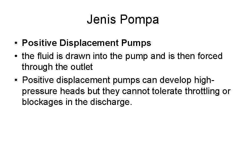 Jenis Pompa • Positive Displacement Pumps • the fluid is drawn into the pump