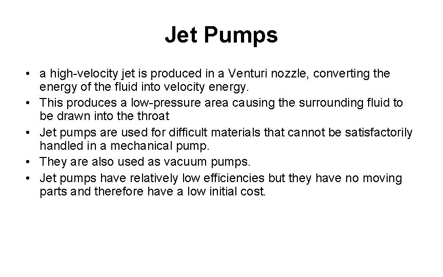 Jet Pumps • a high-velocity jet is produced in a Venturi nozzle, converting the