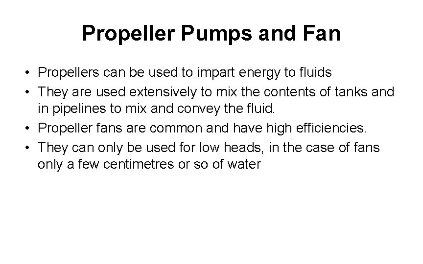 Propeller Pumps and Fan • Propellers can be used to impart energy to fluids