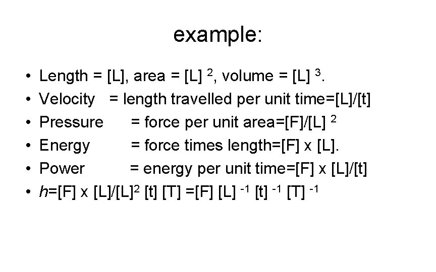 example: • • • Length = [L], area = [L] 2, volume = [L]
