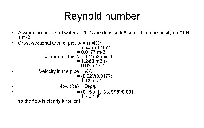 Reynold number • Assume properties of water at 20°C are density 998 kg m-3,