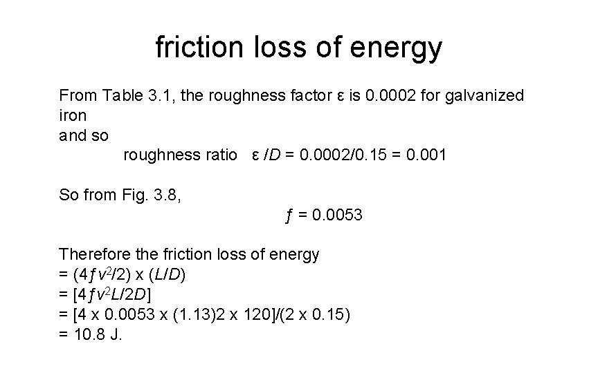 friction loss of energy From Table 3. 1, the roughness factor ε is 0.
