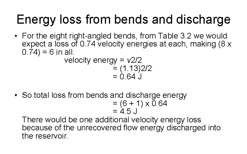 Energy loss from bends and discharge • For the eight right-angled bends, from Table