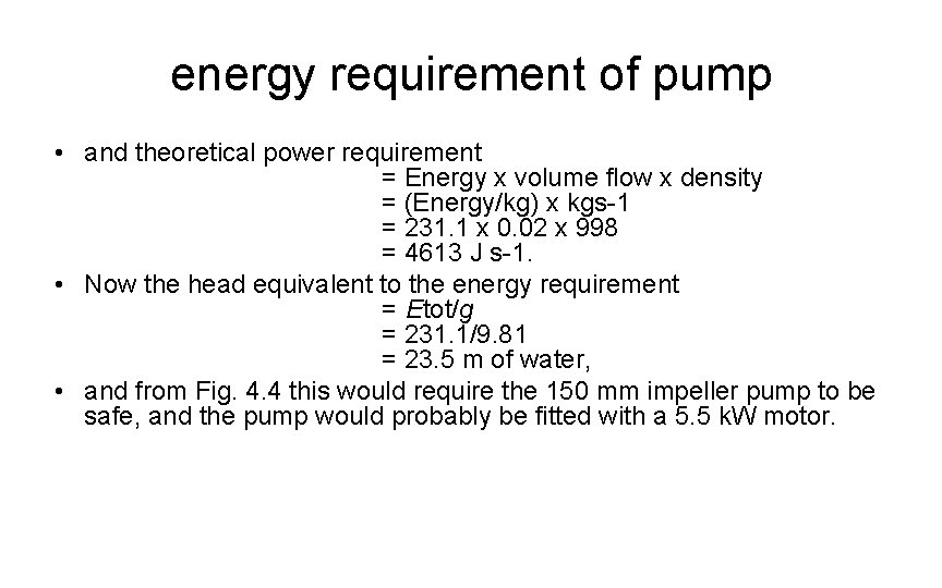 energy requirement of pump • and theoretical power requirement = Energy x volume flow