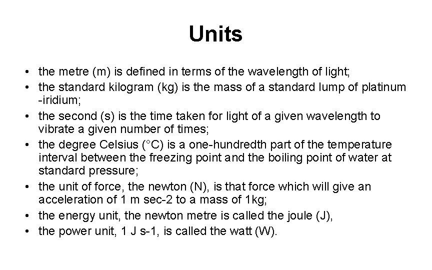 Units • the metre (m) is defined in terms of the wavelength of light;
