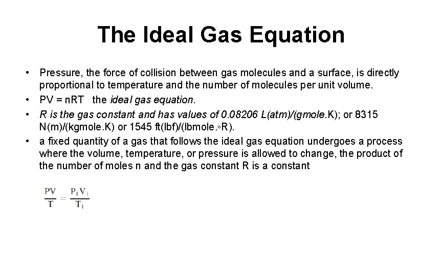 The Ideal Gas Equation • Pressure, the force of collision between gas molecules and