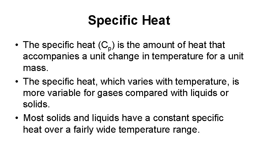 Specific Heat • The specific heat (Cp) is the amount of heat that accompanies