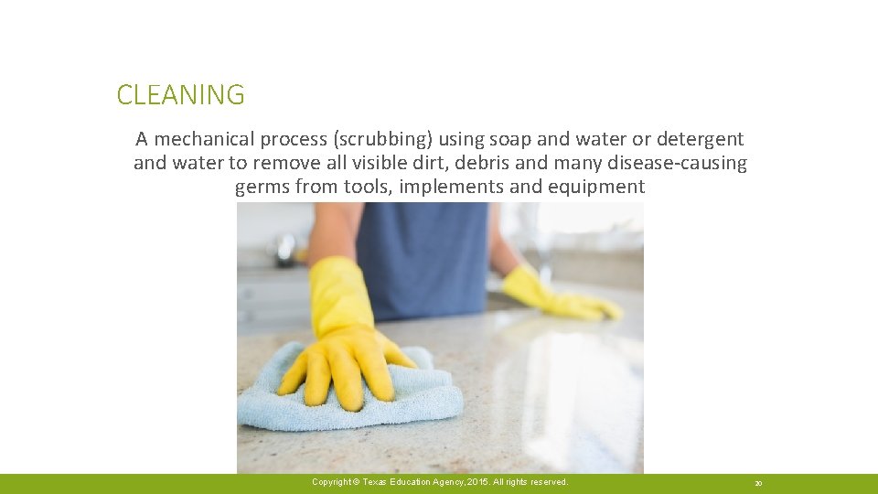 CLEANING A mechanical process (scrubbing) using soap and water or detergent and water to