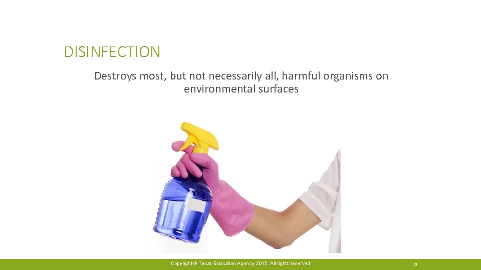 DISINFECTION Destroys most, but not necessarily all, harmful organisms on environmental surfaces Copyright ©