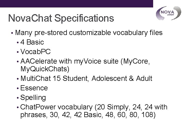 Nova. Chat Specifications • Many pre-stored customizable vocabulary files • 4 Basic • Vocab.