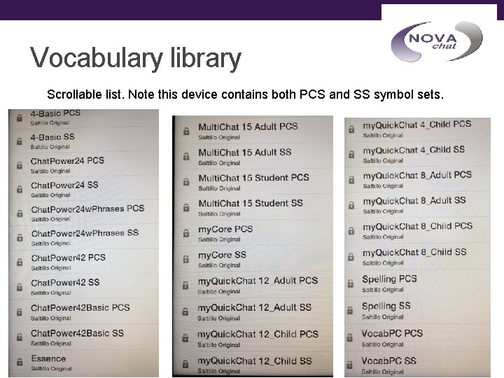 Vocabulary library Scrollable list. Note this device contains both PCS and SS symbol sets.