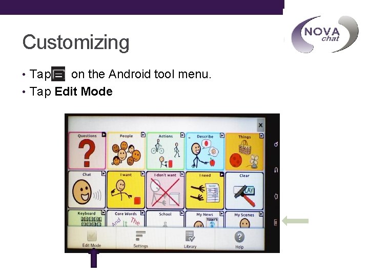 Customizing • Tap on the Android tool menu. • Tap Edit Mode 