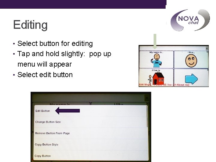Editing • Select button for editing • Tap and hold slightly: pop up menu