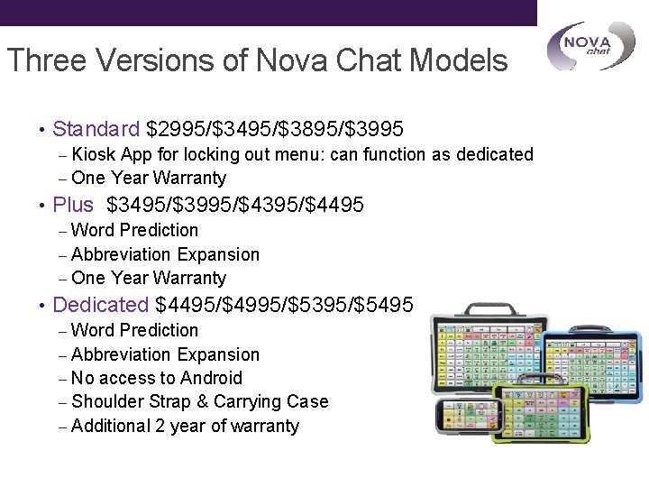 Three Versions of Nova Chat Models • Standard $2995/$3495/$3895/$3995 – Kiosk App for locking