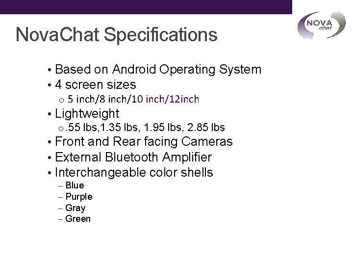 Nova. Chat Specifications • Based on Android Operating System • 4 screen sizes o