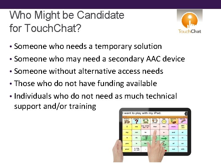 Who Might be Candidate for Touch. Chat? • Someone who needs a temporary solution
