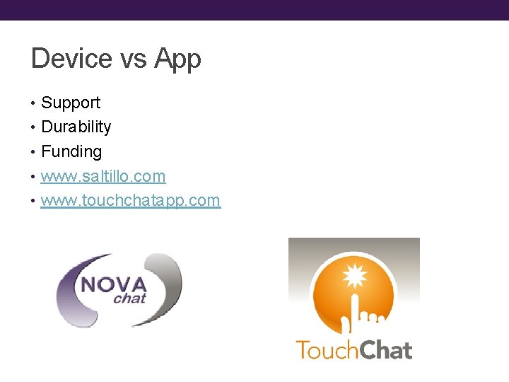 Device vs App • Support • Durability • Funding • www. saltillo. com •