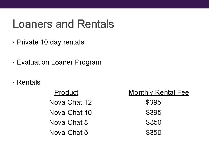 Loaners and Rentals • Private 10 day rentals • Evaluation Loaner Program • Rentals