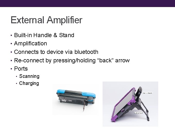 External Amplifier • Built-in Handle & Stand • Amplification • Connects to device via