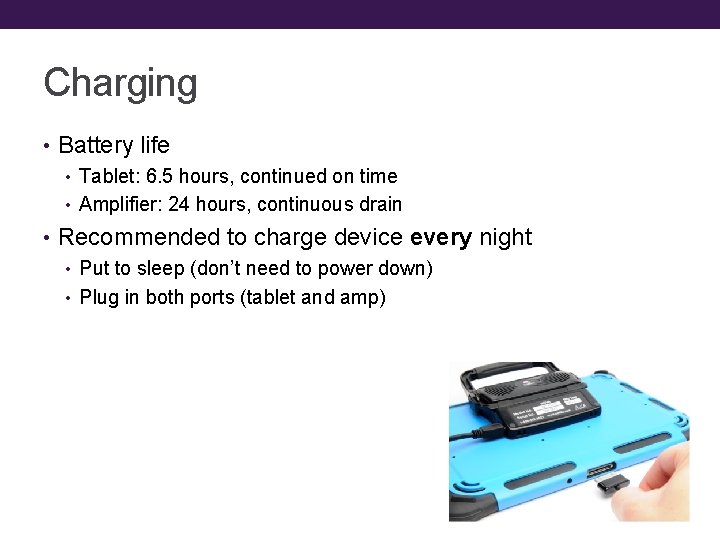 Charging • Battery life • Tablet: 6. 5 hours, continued on time • Amplifier: