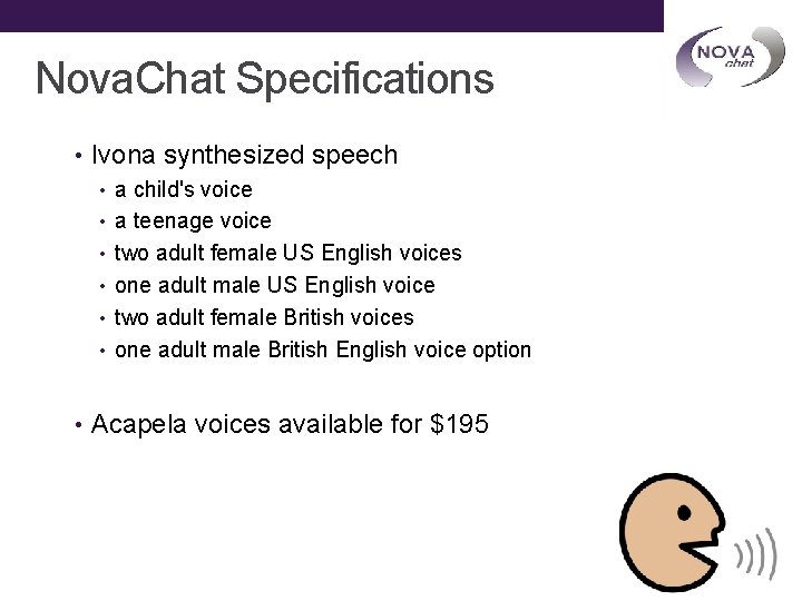 Nova. Chat Specifications • Ivona synthesized speech • a child's voice • a teenage