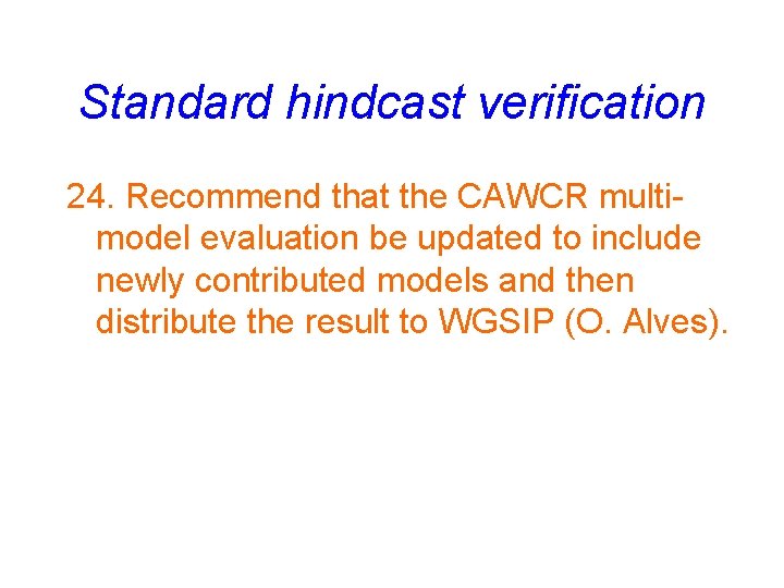 Standard hindcast verification 24. Recommend that the CAWCR multimodel evaluation be updated to include