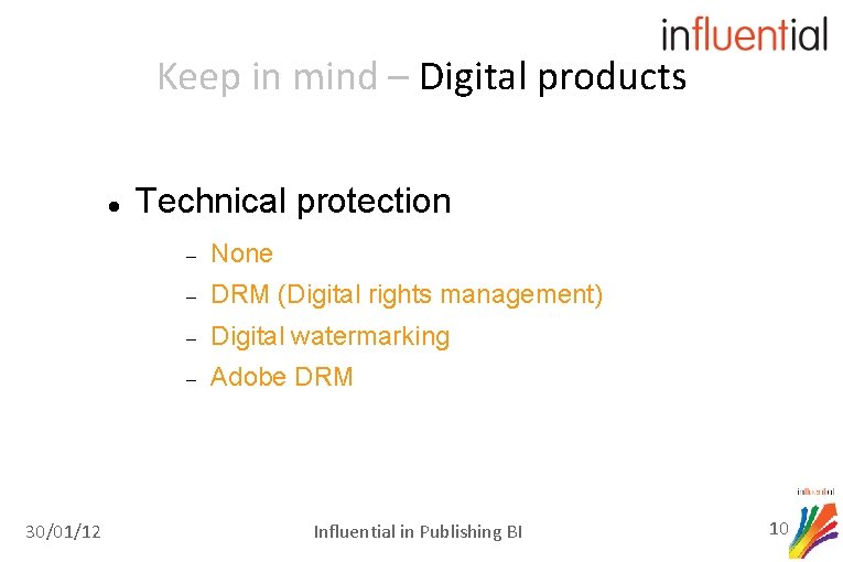 Keep in mind – Digital products 30/01/12 Technical protection None DRM (Digital rights management)