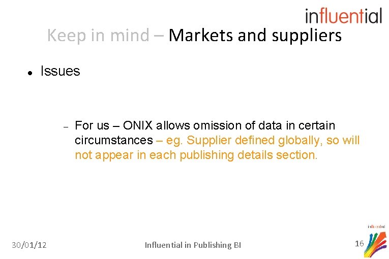 Keep in mind – Markets and suppliers Issues 30/01/12 For us – ONIX allows