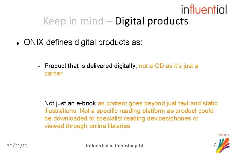 Keep in mind – Digital products ONIX defines digital products as: 30/01/12 Product that