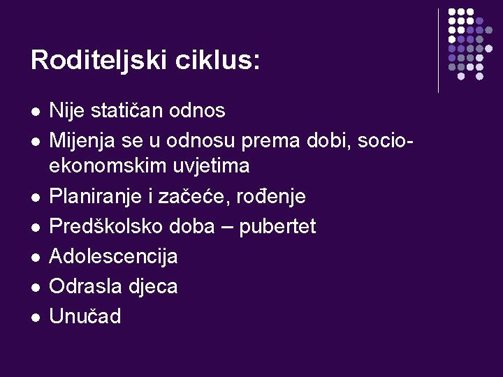 Roditeljski ciklus: l l l l Nije statičan odnos Mijenja se u odnosu prema