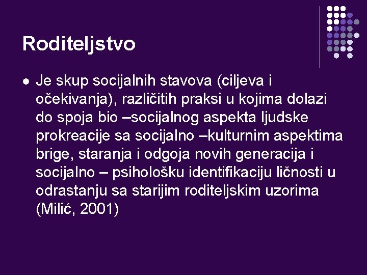 Roditeljstvo l Je skup socijalnih stavova (ciljeva i očekivanja), različitih praksi u kojima dolazi