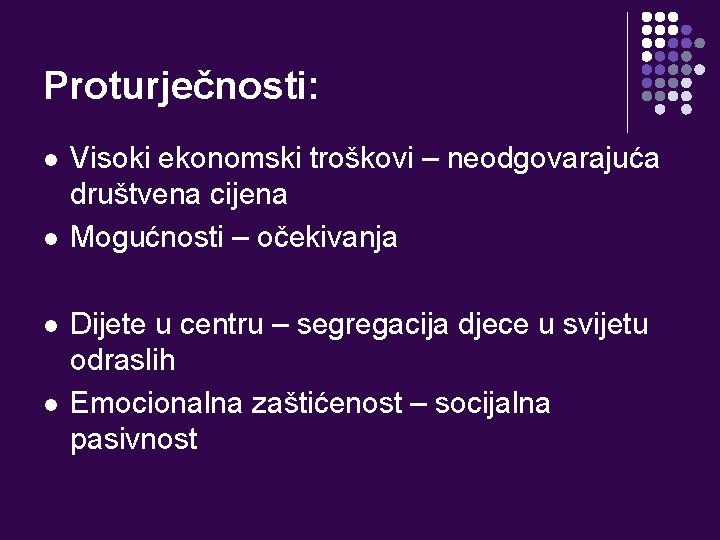 Proturječnosti: l l Visoki ekonomski troškovi – neodgovarajuća društvena cijena Mogućnosti – očekivanja Dijete