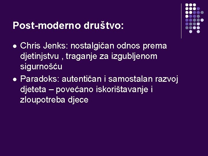 Post-moderno društvo: l l Chris Jenks: nostalgičan odnos prema djetinjstvu , traganje za izgubljenom