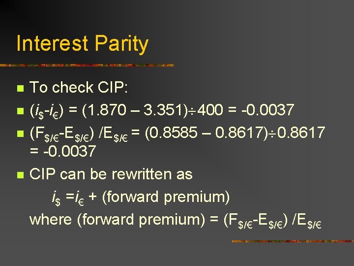 Interest Parity n n To check CIP: (i$-i€) = (1. 870 – 3. 351)