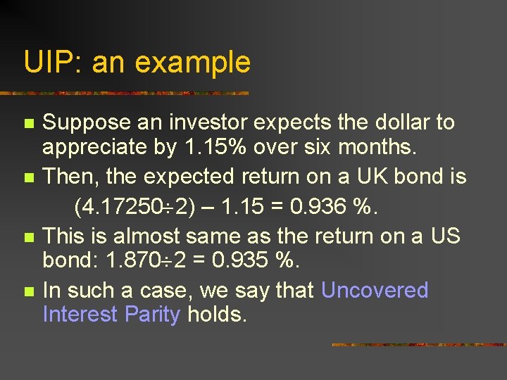 UIP: an example n n Suppose an investor expects the dollar to appreciate by